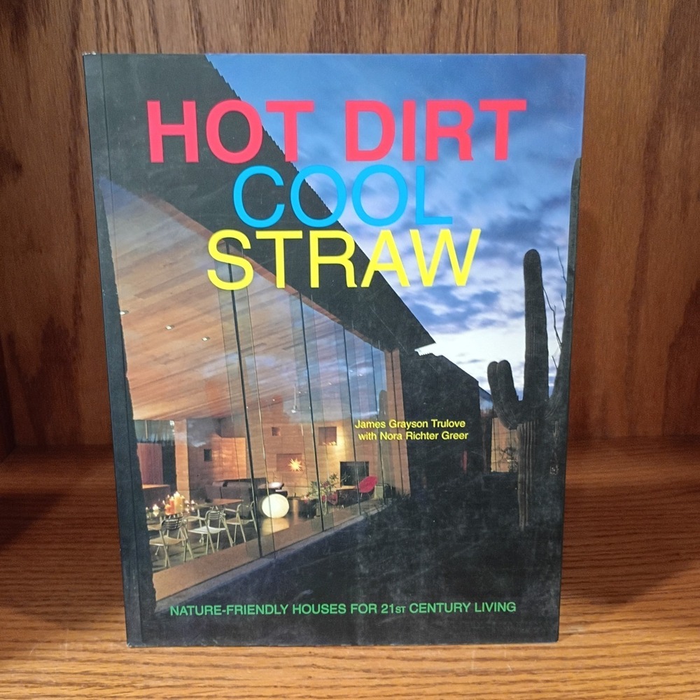Hot Dirt, Cool Straw: Nature Friendly Houses For 21st (Twenty-First) Century PB